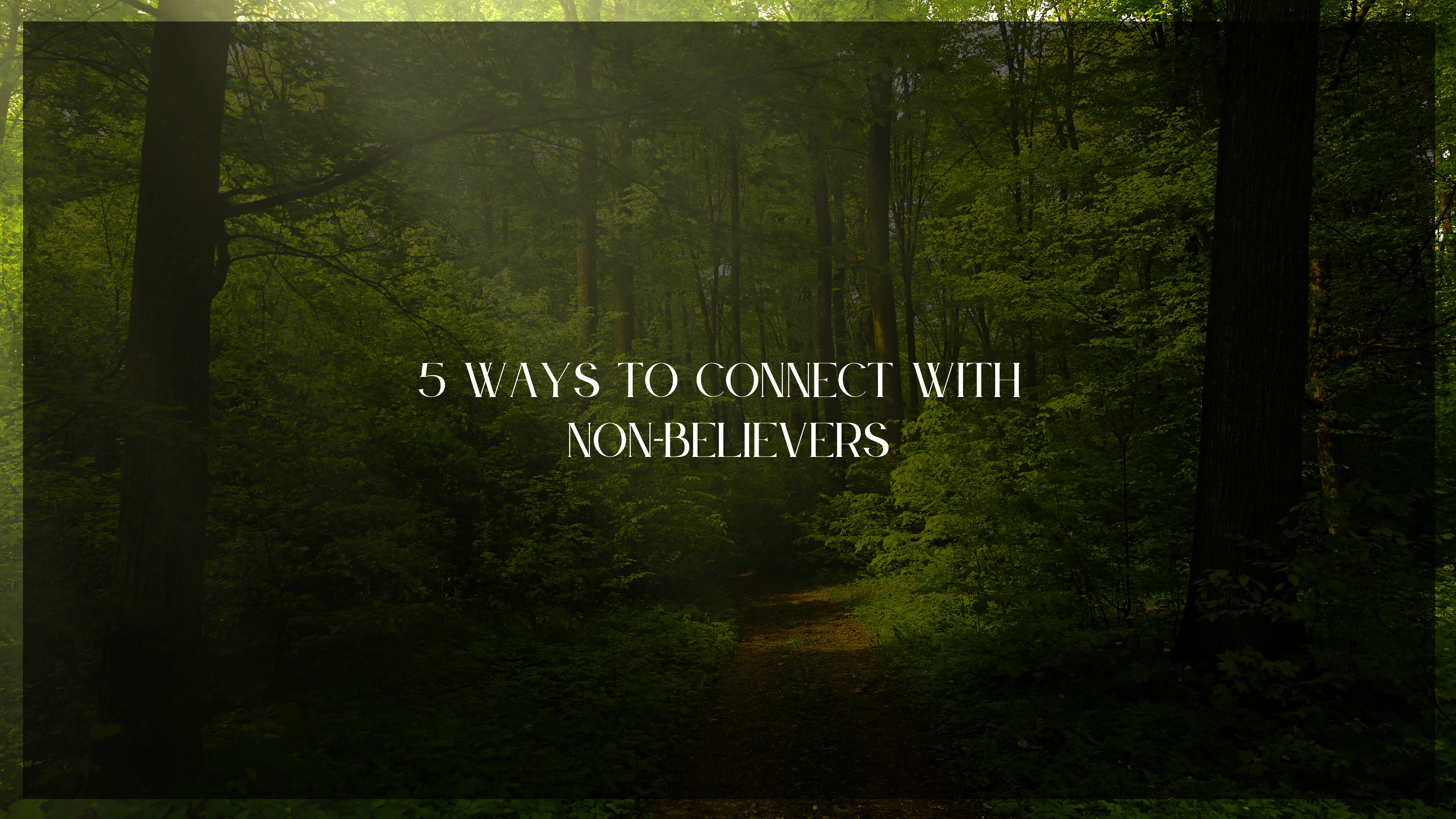 5 Ways to Connect with Non-believers